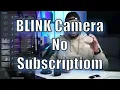 Saving Blink Camera s without a subscription