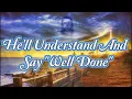 Lagu HE'LL UNDERSTAND AND SAY WELL DONE With Lyrics