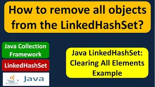 How to remove all objects from the LinkedHashSet Java Collection Framework