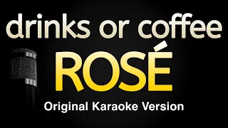 Drinks Or Coffee ROSÉ Karaoke Songs With Lyrics Original Key 