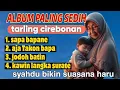 Download Lagu Album paling sedih_ tarling cirebonan
