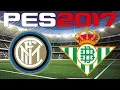 PES 2017 - Friendly Match - INTERNAZIONALE vs REAL BETIS