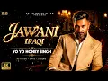 Jawani Iraqi – Yo Yo Honey Singh | 4K Ultra HD | Official Music Video