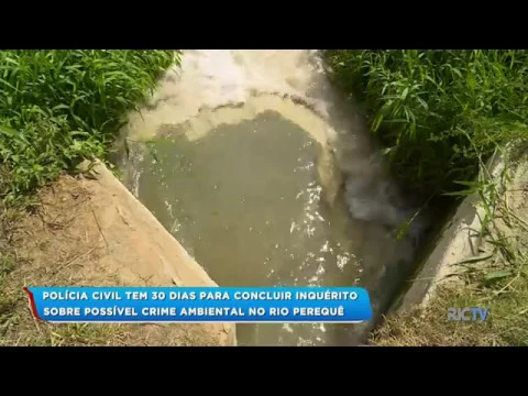 Polícia Civil tem 30 dias para concluir inquérito sobre possível crime ambiental no Rio Perequê