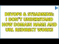 DevOps SysAdmins I don t understand how domain name and URL redirect works