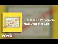 Chiclete Com Banana - Não Vou Chorar (Áudio Oficial)