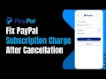 How to Fix PayPal Subscription Charge After Cancellation