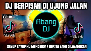 dj sayup sayup ku mendengar berpisah di ujung jalan remix full bass viral tiktok terbaru 2024