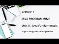 Java Programming - Unit II Java Fundamentals Part 2 Demonstration on scope rules