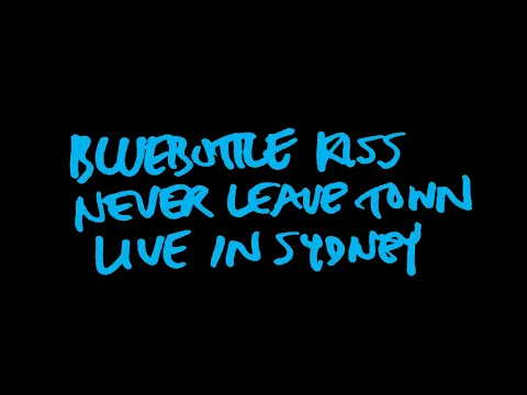 Bluebottle Kiss: Never Leave Town - Live in Sydney (TRAILER)
