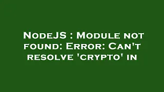 NodeJS Module not found Error Can t resolve crypto in