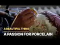 A Beautiful Thing: A Passion for Porcelain | Crafts From The Past