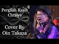 Download Lagu Pergilah Kasih - Chrisye | Cover By Oin Takaza