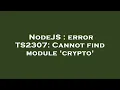 NodeJS error TS2307 Cannot find module crypto