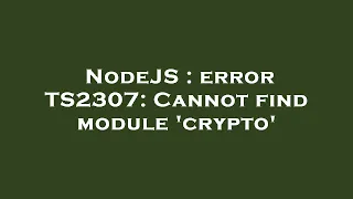 NodeJS error TS2307 Cannot find module crypto