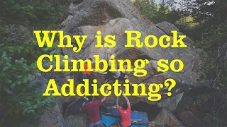 why is rock climbing so addicting