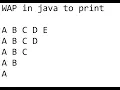 wap in java to print ABCDE ABCD ABC AB A