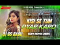 Lagu Kisi Se Tum Pyar Karo Dj | Mohabbat Ka Gam Hai Dj Remix | Sad Song | Edm Vibration Mix Dj Gs Babu