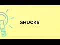 What is the meaning of the word SHUCKS