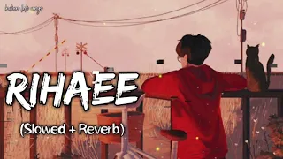 Rihaee (slowed +reverb) yaseer desai || SAD LO_FI SONG