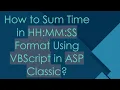 How to Sum Time in HH MM SS Format Using VBScript in ASP Classic