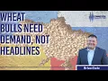 Wheat Bulls Need Demand Not Headlines With Brian Grete