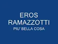 EROS RAMAZZOTTI - PIU' BELLA COSA