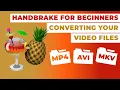 Lagu Handbrake for Beginners: Converting Your Video Files