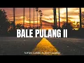 Download Lagu BALE PULANG 2 | toton caribo ft justy aldrin  lyric 