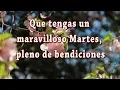 Feliz Martes pleno de bendiciones