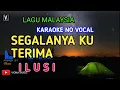 Download Lagu ILUSI - SEGALANYA KU TERIMA ( KARAOKE ) NO VOCAL | LOWER KEY NADA RENDAH | LIRIK LAGU MALAYSIA