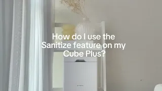 How do I use the Sanitize feature on my Cube Plus