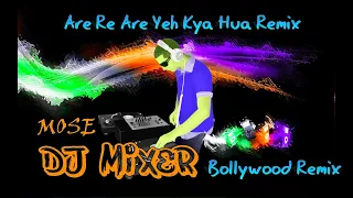 Download Are Re Are Yeh Kya Hua Remix By Dj Mose MP3