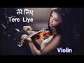 Download Lagu Tere Liye 💋 Violin || तेरे लिए 💕💕 || Relax Music Kalia