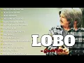 Download Lagu LOBO Nonstop Songs Greatest Hits Full Album - Best Songs of LOBO