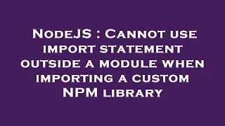 NodeJS Cannot use import statement outside a module when importing a custom NPM library