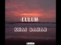 Lagu LULUH || Khai Bahar || Lirik