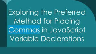 Exploring the Preferred Method for Placing Commas in JavaScript Variable Declarations