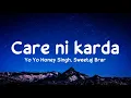Care ni karda (lyrics) - Yo Yo Honey Singh, Sweetaj Brar |
