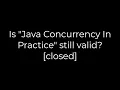 Java Is Java Concurrency In Practice still valid closed 5solution