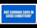 Learn more about CarMax s inspection process and how CarMax cars reach the lot CarMax FAQs