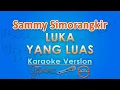 Download Lagu Sammy Simorangkir - Luka Yang Luas (Karaoke) by GMusic