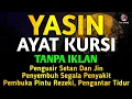 Lagu YASIN \u0026 AYAT KURSI PENGUSIR SETAN, JIN/MAHKLUK HALUS, PERLINDUNGAN DIRI, RUMAH \u0026 TEMPAT USAHA