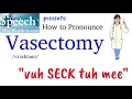 How to Pronounce Vasectomy