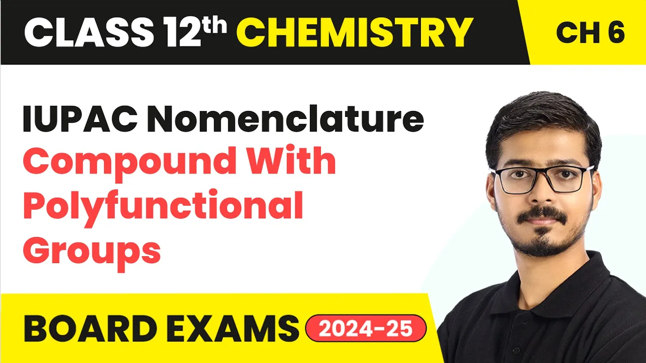 IUPAC Nomenclature (Compound With Polyfunctional Groups) | Class 12 Chemistry Ch 6 | CBSE 2025-26