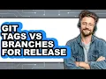 Git Tags Vs Branches For Release - Which Is Better