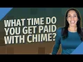 What time do you get paid with chime