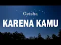 Geisha - Karena Kamu  (Lirik Lagu/Lyrics)