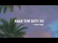1 Hour Agar tum saath ho Arijit Singh Tamasha On-loop Evergreen hindi song Viral