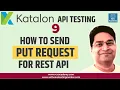 Katalon Studio API Testing - How to Send PUT Request